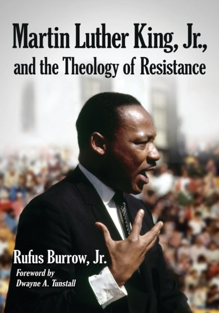 Book cover of: Martin Luther King, Jr., and the Theology of Resistance. By: Burrow, Rufus, Jr.