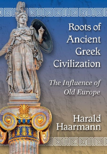 Book cover of: Roots of Ancient Greek Civilization. By: Harald Haarmann