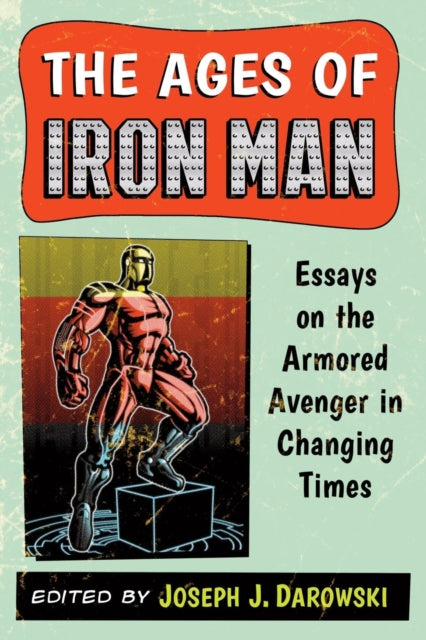 Book cover of: Ages of Iron Man. By: Joseph J. Darowski