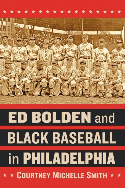 Book cover of: Ed Bolden and Black Baseball in Philadelphia. By: Courtney Michelle Smith