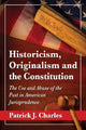 Book cover of: Historicism, Originalism and the Constitution. By: Patrick J. Charles