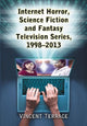 Book cover of: Internet Horror, Science Fiction and Fantasy Television Series, 1998-2013. By: Vincent Terrace