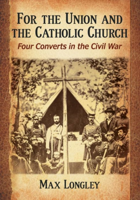 Book cover of: For the Union and the Catholic Church. By: Max Longley