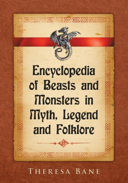 Book cover of: Encyclopedia of Beasts and Monsters in Myth, Legend and Folklore. By: Theresa Bane