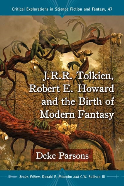Book cover of: J.R.R. Tolkien, Robert E. Howard and the Birth of Modern Fantasy. By: Deke Parsons