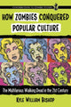 Book cover of: How Zombies Conquered Popular Culture. By: Kyle William Bishop