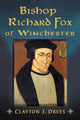 Book cover of: Bishop Richard Fox of Winchester. By: Clayton J. Drees