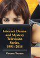 Book cover of: Internet Drama and Mystery Television Series, 1996-2014. By: Vincent Terrace