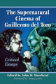Book cover of: Supernatural Cinema of Guillermo del Toro. By: John W. Morehead