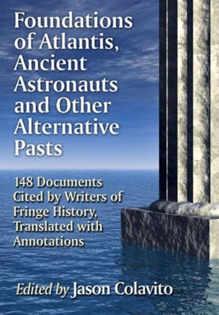 Book cover of: Foundations of Atlantis, Ancient Astronauts and Other Alternative Pasts. By: Jason Colavito
