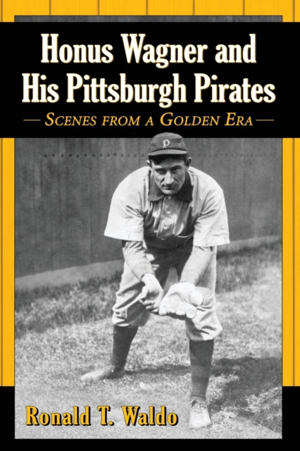 Book cover of: Honus Wagner and His Pittsburgh Pirates. By: Ronald T. Waldo