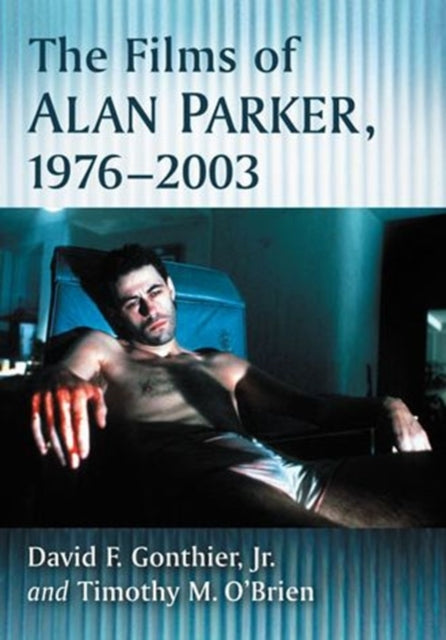 Book cover of: Films of Alan Parker, 1976-2003. By: Gonthier, David F., Jr.