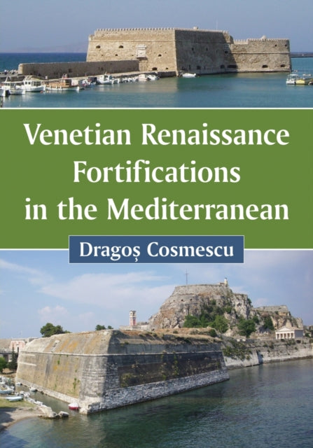 Book cover of: Venetian Renaissance Fortifications in the Mediterranean. By: Dragoş Cosmescu