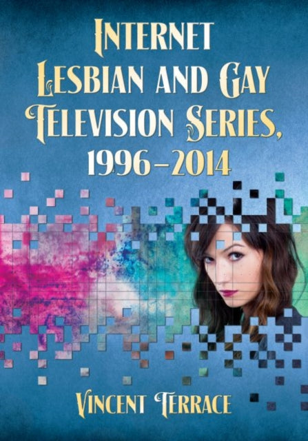 Book cover of: Internet Lesbian and Gay Television Series, 1996-2014. By: Vincent Terrace