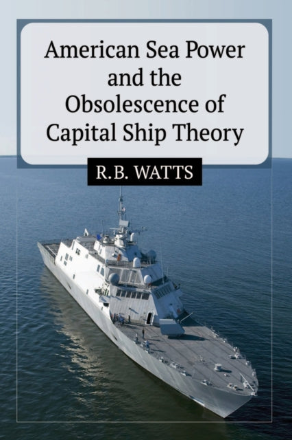 Book cover of: American Sea Power and the Obsolescence of Capital Ship Theory. By: R. B. Watts
