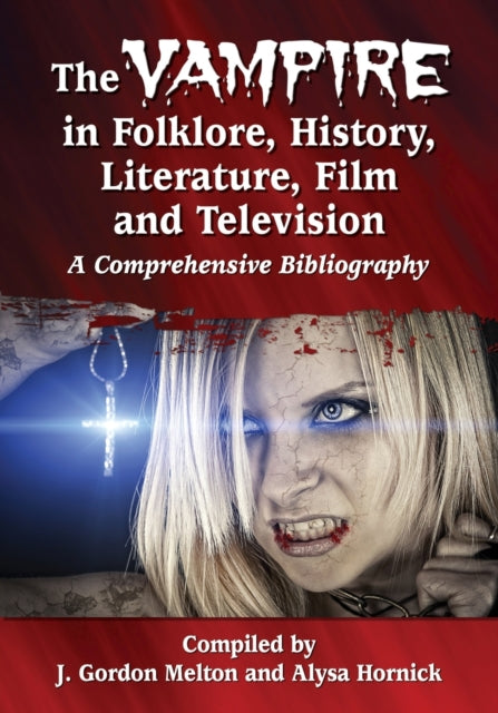 Book cover of: Vampire in Folklore, History, Literature, Film and Television. By: J. Gordon Melton