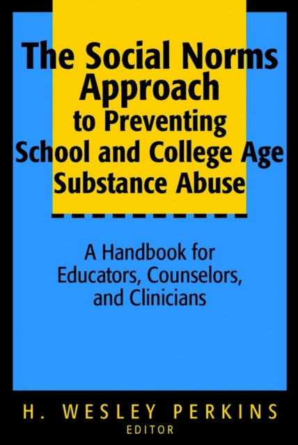 Book cover of: Social Norms Approach to Preventing School and College Age Substance Abuse. By: H. Wesley Perkins