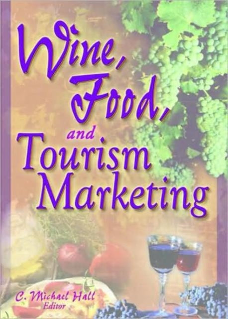 Book cover of: Wine, Food, and Tourism Marketing. By: Colin Michael Hall