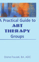 Book cover of: Practical Guide to Art Therapy Groups