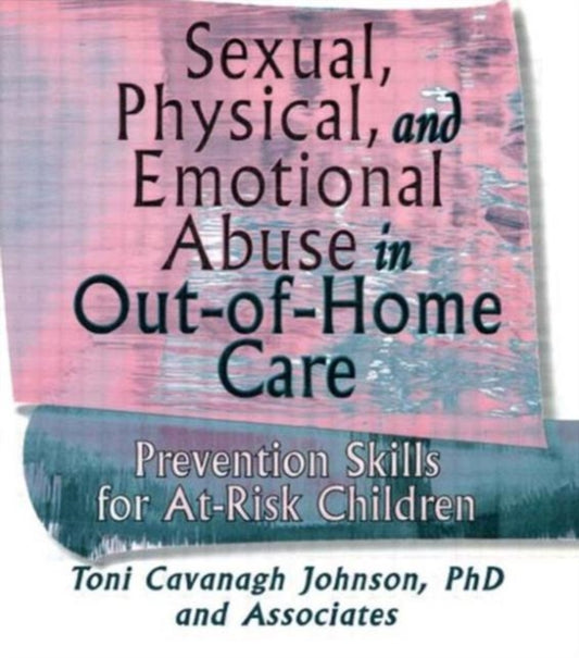 Book cover of: Sexual, Physical, and Emotional Abuse in Out-of-Home Care