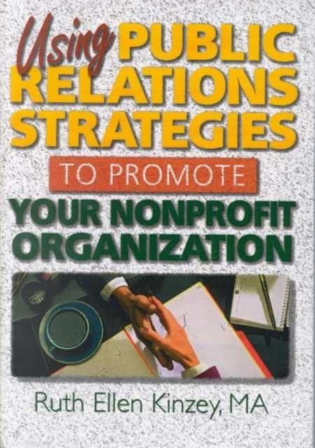 Book cover of: Using Public Relations Strategies to Promote Your Nonprofit Organization. By: Ruth Ellen Kinzey