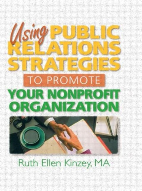 Book cover of: Using Public Relations Strategies to Promote Your Nonprofit Organization. By: Ruth Ellen Kinzey