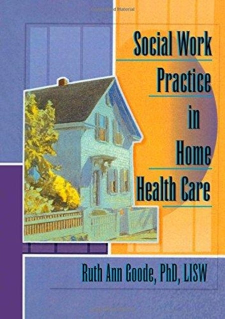Book cover of: Social Work Practice in Home Health Care. By: Ruth Ann Goode