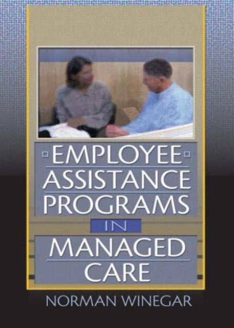 Book cover of: Employee Assistance Programs in Managed Care. By: Norman Winegar