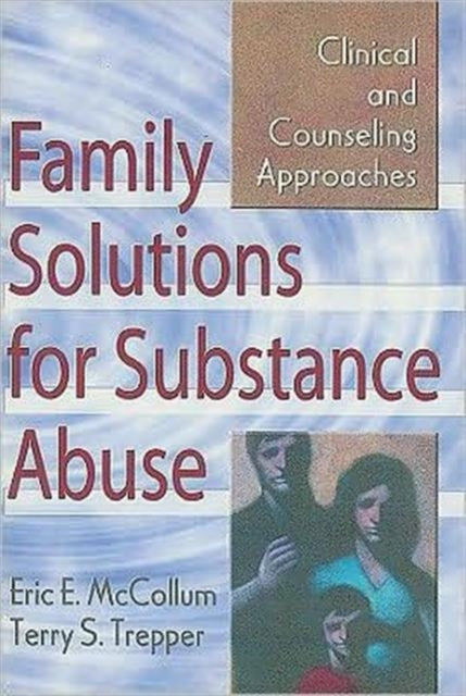 Book cover of: Family Solutions for Substance Abuse. By: Eric E. McCollum