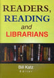 Book cover of: Readers, Reading, and Librarians. By: William A. Katz