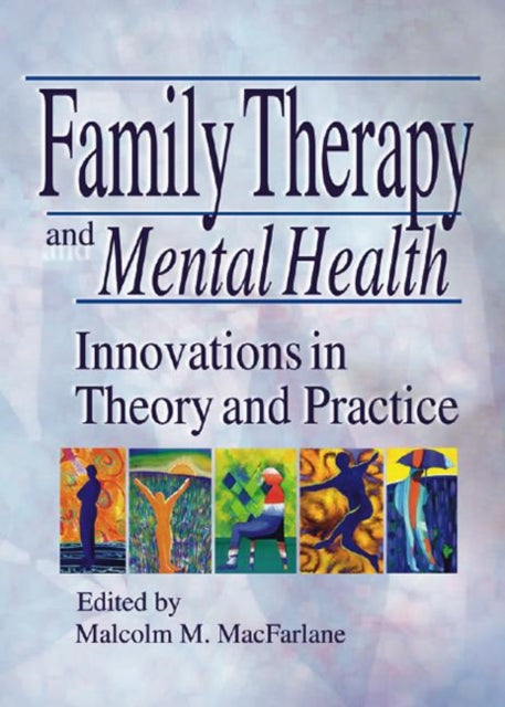 Book cover of: Family Therapy and Mental Health. By: Malcolm M. MacFarlane