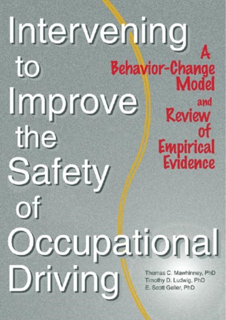 Book cover of: Intervening to Improve the Safety of Occupational Driving. By: Timothy D. Ludwig
