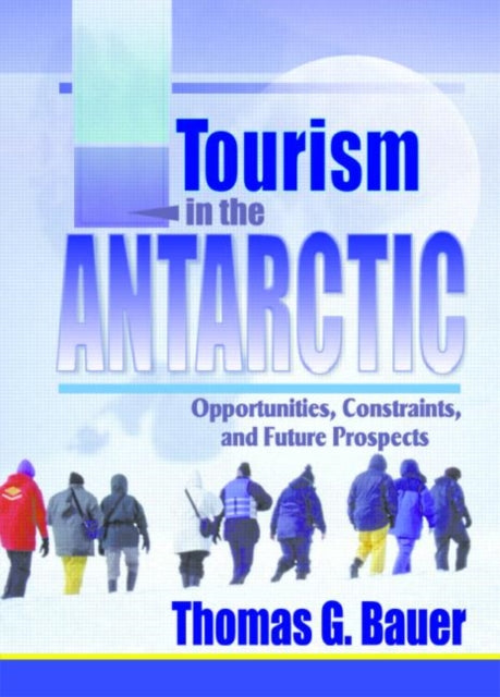 Book cover of: Tourism in the Antarctic. By: Thomas G. Bauer