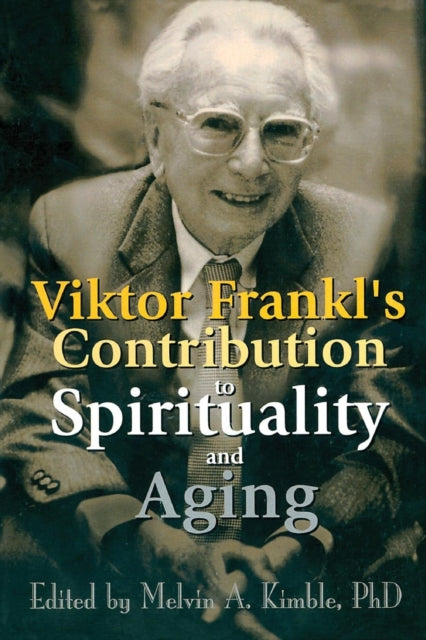Book cover of: Viktor Frankl's Contribution to Spirituality and Aging. By: Melvin A. Kimble