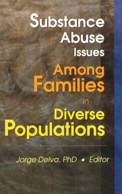 Book cover of: Substance Abuse Issues Among Families in Diverse Populations. By: Jorge Delva