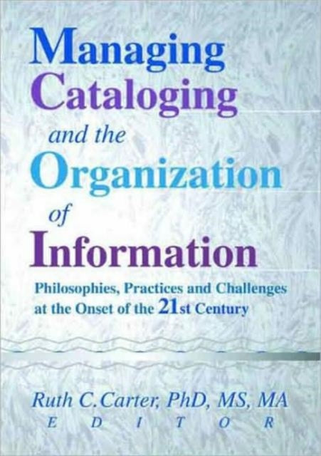 Book cover of: Managing Cataloging and the Organization of Information. By: Ruth C. Carter