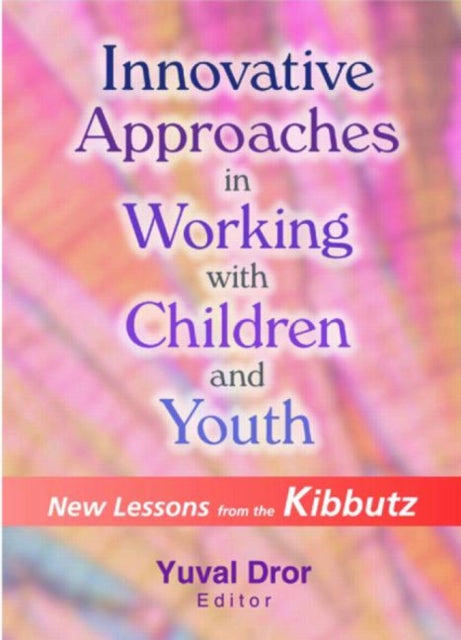 Book cover of: Innovative Approaches in Working with Children and Youth. By: Yuval Dror