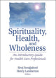 Book cover of: Spirituality, Health, and Wholeness