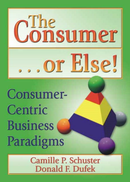 Book cover of: Consumer . . . or Else!. By: Camille P. Schuster