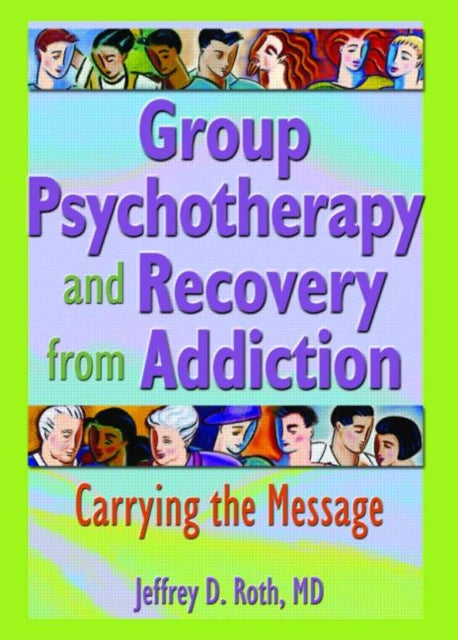 Book cover of: Group Psychotherapy and Recovery from Addiction. By: Jeffrey D. Roth