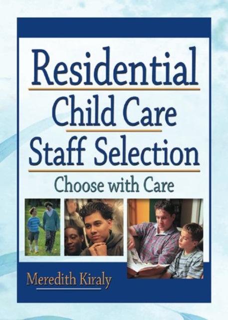 Book cover of: Residential Child Care Staff Selection. By: Meredith Kiraly