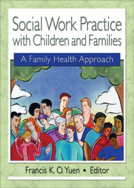 Book cover of: Social Work Practice with Children and Families. By: Francis K. O. Yuen