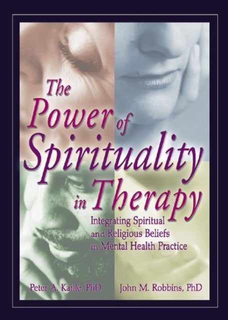 Book cover of: Power of Spirituality in Therapy. By: Peter A. Kahle