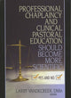 Book cover of: Professional Chaplaincy and Clinical Pastoral Education Should Become More Scientific. By: Larry Vandecreek