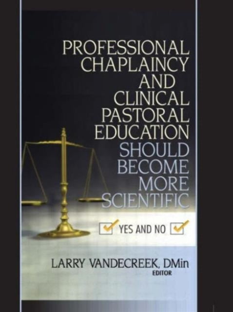 Book cover of: Professional Chaplaincy and Clinical Pastoral Education Should Become More Scientific. By: Larry Vandecreek