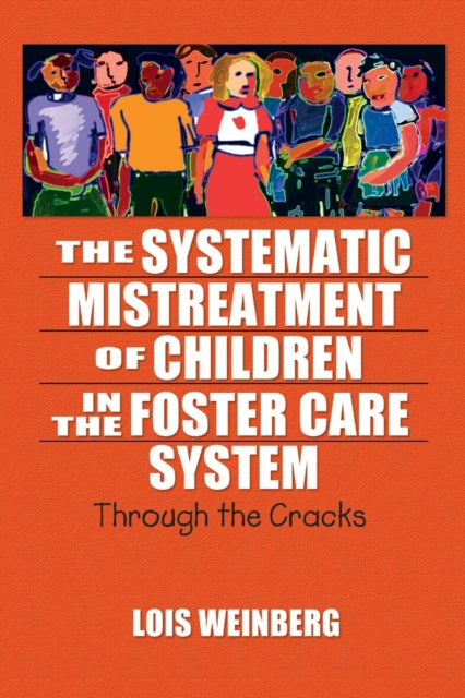 Book cover of: Systematic Mistreatment of Children in the Foster Care System. By: Lois Weinberg, Lois A Weinberg