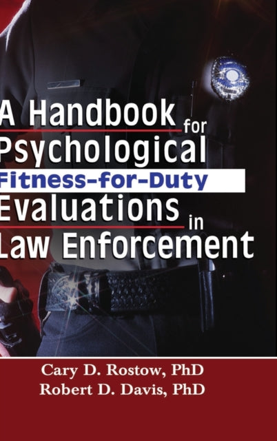 Book cover of: Handbook for Psychological Fitness-for-Duty Evaluations in Law Enforcement. By: Cary D., Ph.D. Rostow
