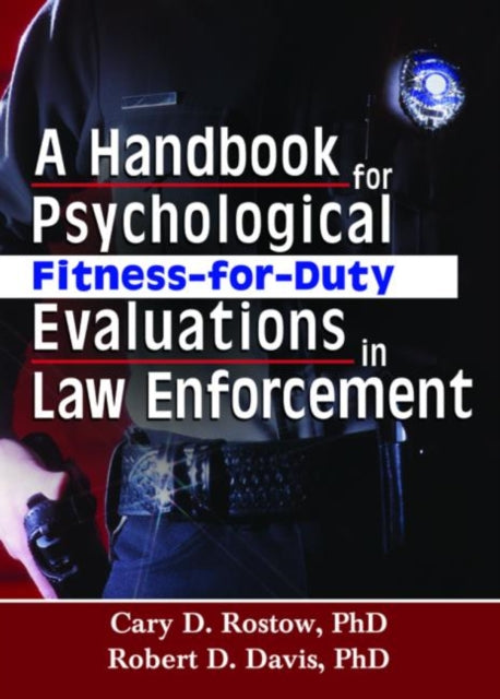 Book cover of: Handbook for Psychological Fitness-for-Duty Evaluations in Law Enforcement. By: Cary D., Ph.D. Rostow