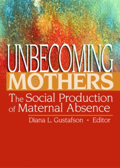 Book cover of: Unbecoming Mothers. By: Diana L. Gustafson