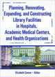 Book cover of: Planning, Renovating, Expanding, and Constructing Library Facilities in Hospitals, Academic Medical